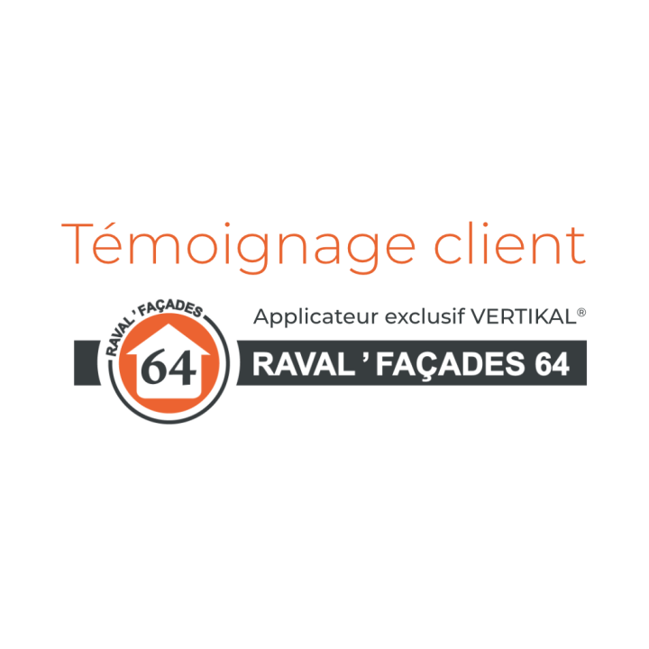 Témoignage client Raval Façades 64 Applicateur exclusif VERTIKAL